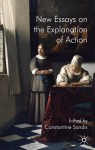 New Essays on the Explanation of Action - Constantine Sandis