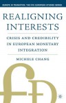 Realigning Interests: Crisis And Credibility In European Monetary Integration - Michele Chang