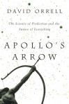 Apollo's Arrow: The Science Of Prediction And The Future Of Everything - David Orrell