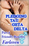 Pledging Tau Geta Delta Part 4 - Friendly Benefits: An Erotic Transgender Transformation Adventure - Farleven