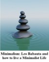Minimalism: Leo Babauta and how to live a Minimalist Life - Frank Ra, Leo Babauta