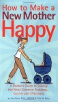 How to Make a New Mother Happy: A Doctor's Guide to Solving Her Most Common Problems--Quickly and Effectively - Uzzi Reiss, Yfat M. Reiss, Michael Klein