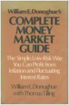 William E. Donoghue's Complete Money Market Guide: The Simple, Low Risk Way You Can Profit From Inflation And Fluctuating Interest Rates - William E. Donoghue