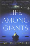 Life Among Giants: A Novel - Bill Roorbach