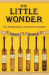 The Little Wonder: The Remarkable History of Wisden - Robert Winder