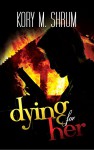 Dying for Her (A Jesse Sullivan Novel Book 3) - Kory M. Shrum