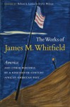 The Works of James M. Whitfield: "America" and Other Writings by a Nineteenth-Century African American Poet - James M. Whitfield, Ivy Wilson