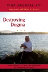 Destroying Dogma: Vine Deloria Jr. and His Influence on American Society - Steve Pavlik, Daniel R. Wildcat