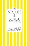 Sex, Lies and Bonsai - Lisa Walker