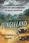 Jungleland: A True Story of Adventure, Obsession, and the Deadly Search for the Lost White City - Christopher S. Stewart