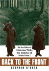 Back to the Front: An Accidental Historian Walks the Trenches of World War I - Stephen O'Shea