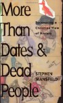 More Than Dates and Dead People: Recovering a Christian View of History - Stephen Mansfield