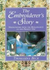 The Embroiderer's Story: Needlework from the Renaissance to the Present Day - Thomasina Beck