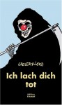 Ich lach dich tot : Cartoons über den Sensenmann - Achim Greser, Heribert Lenz