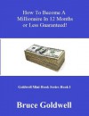 How To Become a Millionaire in 12 Months or Less - Bruce Goldwell