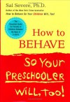 How to Behave So Your Preschooler Will, Too! - Sal Severe