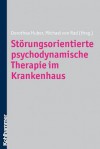 Storungsorientierte Psychodynamische Therapie Im Krankenhaus - Dorothea Huber, Michael Von Rad