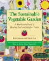 The Sustainable Vegetable Garden: A Backyard Guide to Healthy Soil and Higher Yields - John Jeavons, Carol Cox