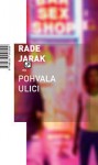 Pohvala ulici : Esej o prostituciji - Rade Jarak