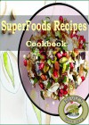 Super Foods Recipes: 101. Delicious, Nutritious, Low Budget, Mouthwatering Super Foods Recipes Cookbook - Heviz's