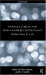 Flexible Learning, Human Resource and Organisational Development: Putting Theory to Work - John Garrick, Viktor Jakupec, Professor John Hay