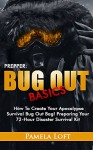 Prepper: Bug Out Basics. How To Create Your Apocalypse Survival Bug Out Bag! Preparing Your 72-Hour Disaster Survival Kit: (DIY Prepper, DIY Prepping, ... to Survive a Disaster - Preppers Book 1) - Pamela Loft