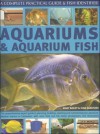 Aquariums and Aquarium Fish: The Comprehensive Expert Guide to Planning, Building, Stocking and Maintaining Your Aquarium, Whether Marine or Freshw - Mary Bailey, Gina Sandford