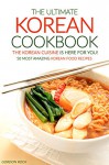 The Ultimate Korean Cookbook - The Korean Cuisine is Here for You!: 50 Most Amazing Korean Food Recipes - Gordon Rock