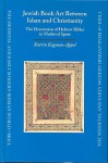 Jewish Book Art Between Islam and Christianity: The Decoration of Hebrew Bibles in Medieval Spain - Katrin Kogman-Appel