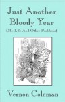 Just Another Bloody Year: (My Life and Other Problems) - Vernon Coleman