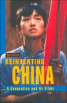 Re-Inventing China: A Generation and Its Films - Paul Clark