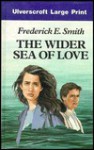 The Wider Sea of Love - Frederick E. Smith