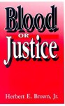 Blood or Justice - Herbert E. Brown Jr.
