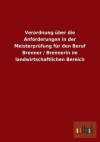 Verordnung Uber Die Anforderungen in Der Meisterprufung Fur Den Beruf Brenner / Brennerin Im Landwirtschaftlichen Bereich - Outlook Verlag