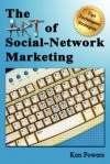 The Art of Social-Network Marketing - Ken Powers