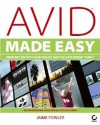 Avid Made Easy: Video Editing with Avid Free DV and the Avid Xpress Family [With DVD] - Jaime Fowler