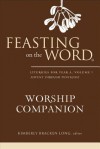 Feasting on the Word Worship Companion: Liturgies for Year A, Volume 1 - Kimberly Bracken Long