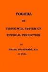 Yogoda or Tissue-Will System of Physical Perfection - Swami Yogananda, Donald Castellano-Hoyt