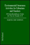 Environmental Awareness Activities For Librarians And Teachers: 20 Interdisciplinary Units For Use In Grades 2 8 - Martha Seif Simpson