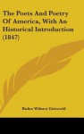 The Poets and Poetry of America, with an Historical Introduction (1847) - Rufus Wilmot Griswold