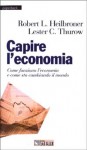 Capire l'economia: Come funziona l'economia e come sta cambiando il mondo - Robert L. Heilbroner, Lester Carl Thurow