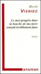 Le mot progrès dans la bouche de ma mère sonnait terriblement faux - Matei Vişniec, Matéi Visniec