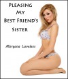 Pleasing My Best Friend's Sister: Home From School (Taboo Lesbian Explicit Erotica) (Pleasing My Best Friend's... Book 1) - Morgana Loveless, S.R. Tooms