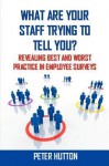 What Are Your Staff Trying to Tell You? Revealing Best and Worst Practice in Employee Surveys - Peter Hutton