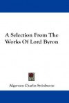 A Selection from the Works of Lord Byron - Algernon Charles Swinburne