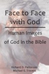 Face to Face with God: Human Images of God in the Bible - Richard D. Patterson, Michael E. Travers