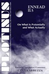 PLOTINUS: Ennead II.5: On What Is Potentially and What Actually: Translation with an Introduction and Commentary (The Enneads of Plotinus) - Cinzia Arruzza