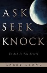 Ask Seek Knock - Larry Lyons