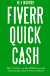 FIVERR QUICK CASH: How To Make An Extra $500/Month By Outsourcing Client's Work On Fiverr - Make Money Online - Home Based Business Series - Red m, Alex Shrouder