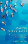 Making Paper Cranes: Toward an Asian American Feminist Theology (Young Clergy Women Project) (The Young Clergy Women Project) - Mihee Kim-Kort